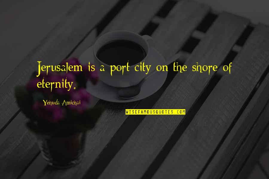 Anakin Skywalker Padme Amidala Quotes By Yehuda Amichai: Jerusalem is a port city on the shore