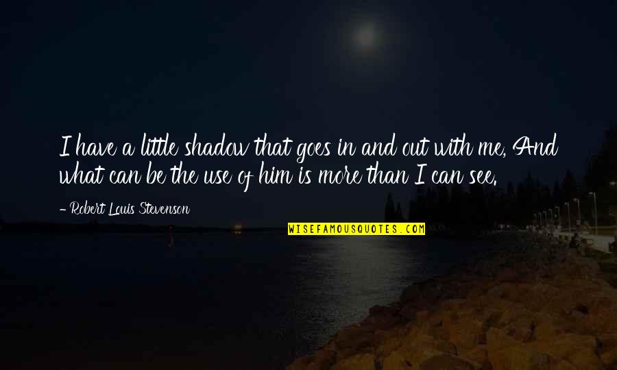 Anakin Skywalker Padme Quotes By Robert Louis Stevenson: I have a little shadow that goes in Anakin Skywalker Padme Quotes By Robert Louis Stevenson: I have a little shadow that goes in