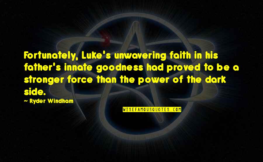 Anakin Skywalker Quotes By Ryder Windham: Fortunately, Luke's unwavering faith in his father's innate Anakin Skywalker Quotes By Ryder Windham: Fortunately, Luke's unwavering faith in his father's innate