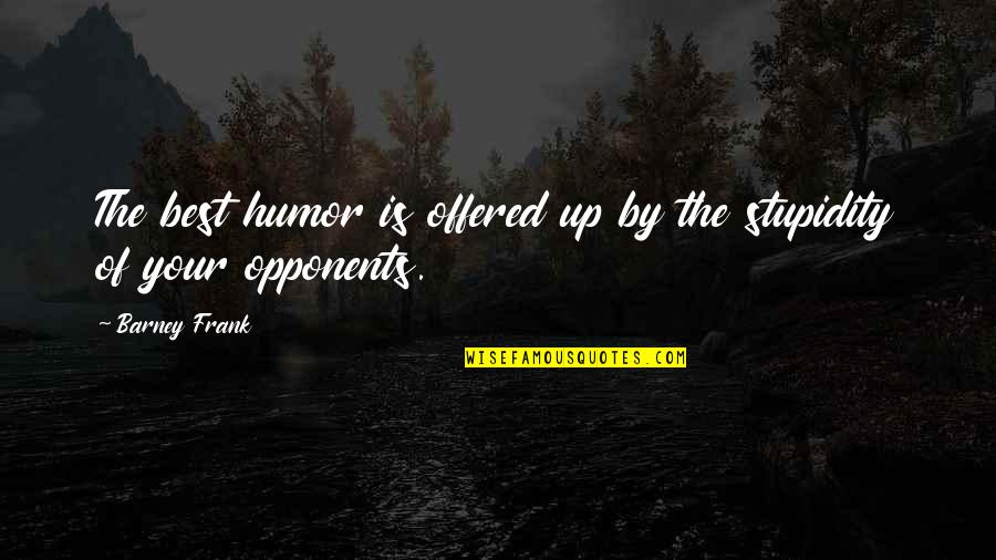 Analayo University Quotes By Barney Frank: The best humor is offered up by the