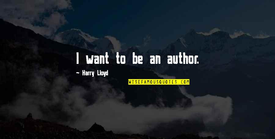 Analdas Quotes By Harry Lloyd: I want to be an author.