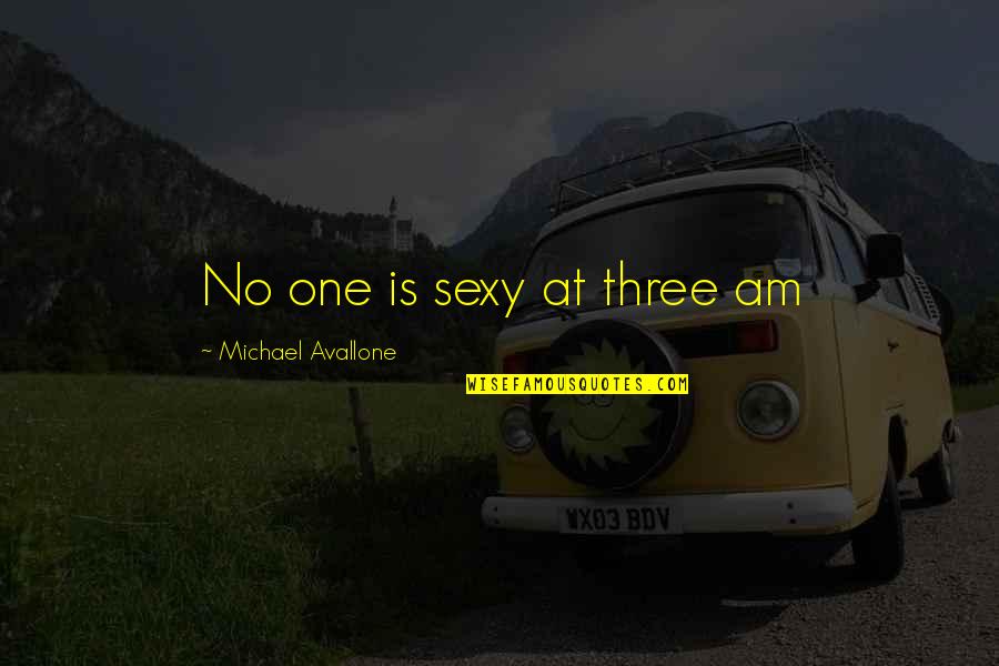 Analeah Schutz Quotes By Michael Avallone: No one is sexy at three am