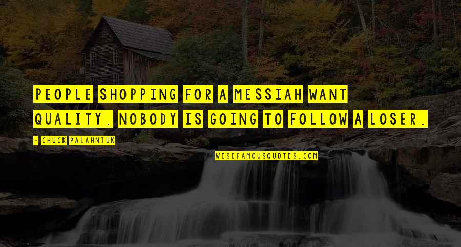 Analects Confucianism Quotes By Chuck Palahniuk: People shopping for a messiah want quality. Nobody
