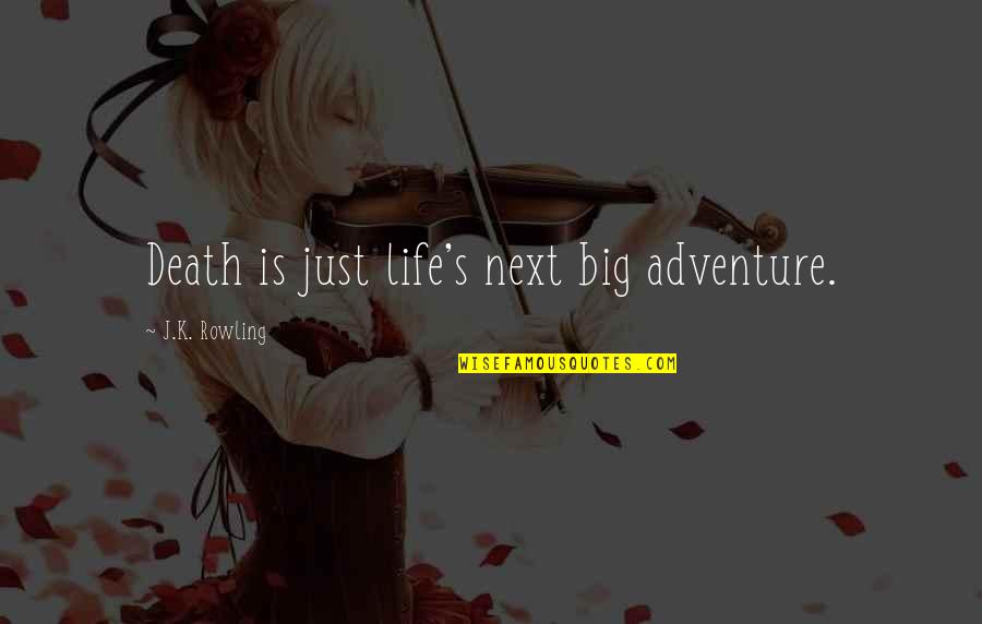 Analects Famous Quotes By J.K. Rowling: Death is just life's next big adventure.