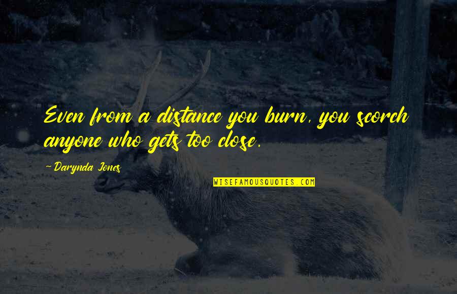 Analects Filial Piety Quotes By Darynda Jones: Even from a distance you burn, you scorch