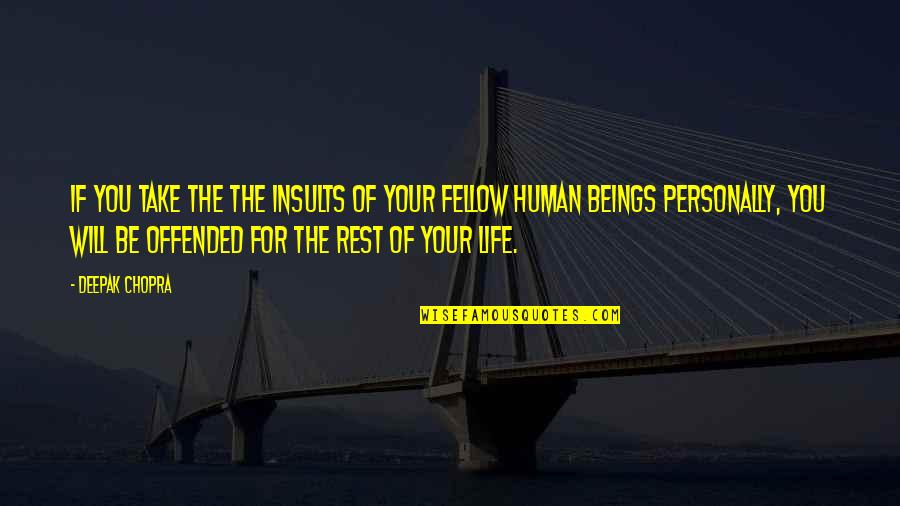 Analeigh Quotes By Deepak Chopra: If you take the the insults of your