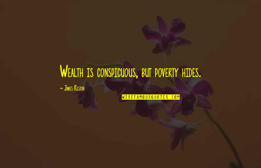 Analele Stiintifice Quotes By James Reston: Wealth is conspicuous, but poverty hides. Analele Stiintifice Quotes By James Reston: Wealth is conspicuous, but poverty hides.