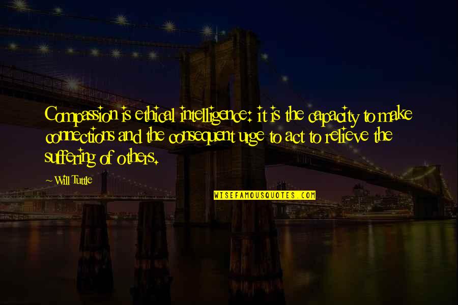 Analele Stiintifice Quotes By Will Tuttle: Compassion is ethical intelligence: it is the capacity Analele Stiintifice Quotes By Will Tuttle: Compassion is ethical intelligence: it is the capacity