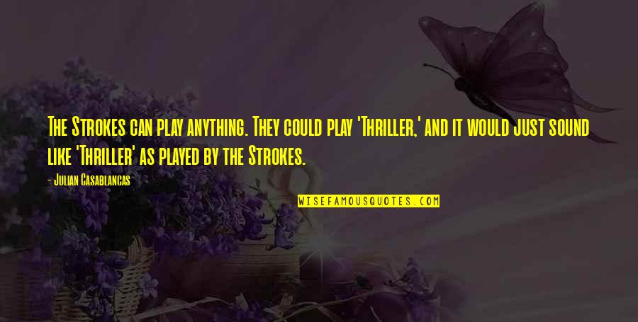 Analgesia Define Quotes By Julian Casablancas: The Strokes can play anything. They could play Analgesia Define Quotes By Julian Casablancas: The Strokes can play anything. They could play