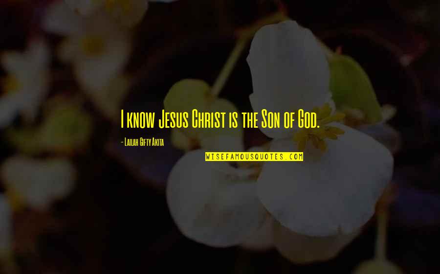 Analgesics Examples Quotes By Lailah Gifty Akita: I know Jesus Christ is the Son of