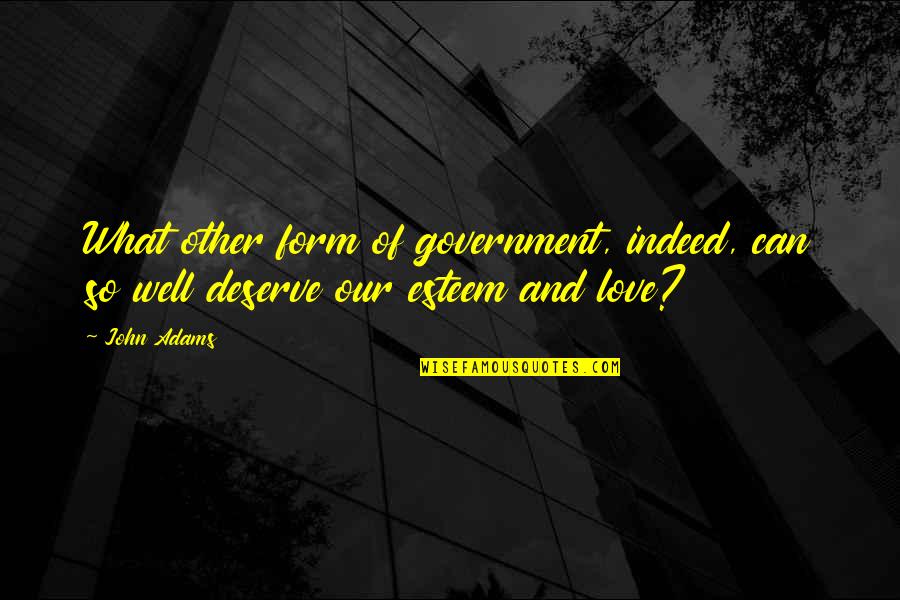 Analia Gade Quotes By John Adams: What other form of government, indeed, can so