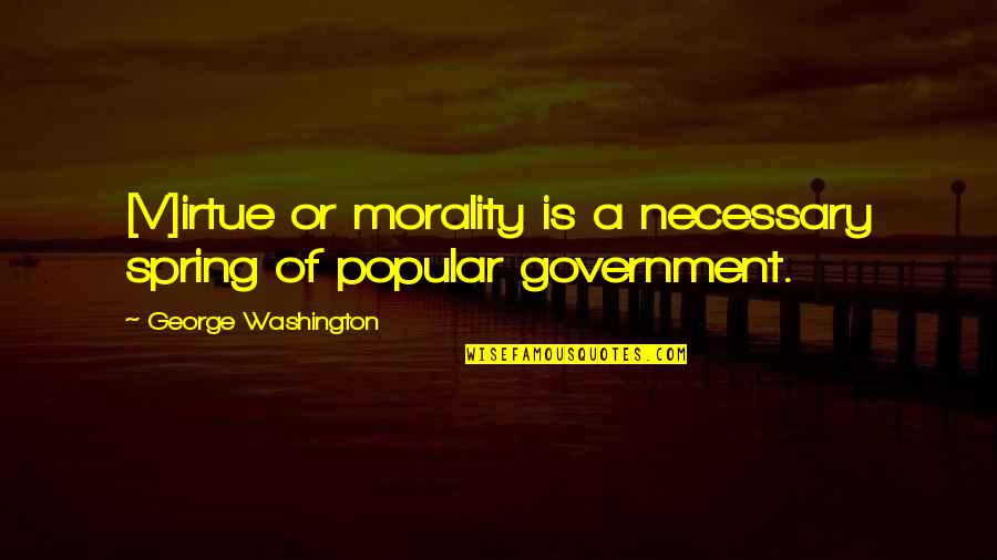 Analice En Quotes By George Washington: [V]irtue or morality is a necessary spring of
