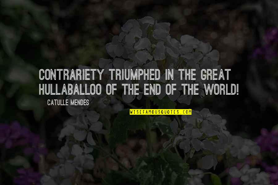 Analien Quotes By Catulle Mendes: Contrariety triumphed in the great hullaballoo of the