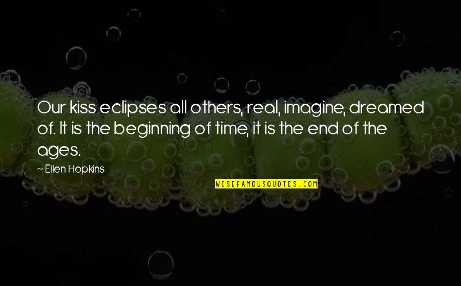 Analiese Sofa Quotes By Ellen Hopkins: Our kiss eclipses all others, real, imagine, dreamed