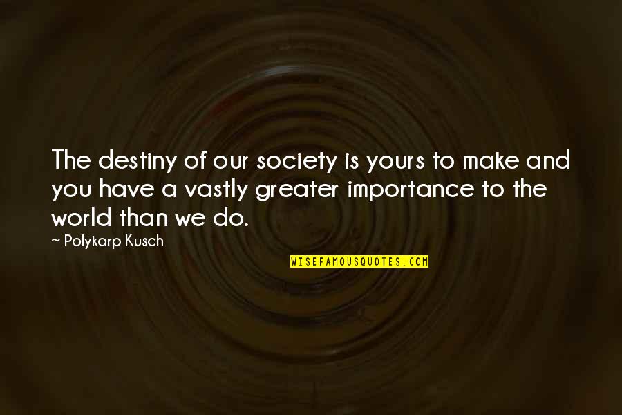 Analisar Ou Quotes By Polykarp Kusch: The destiny of our society is yours to