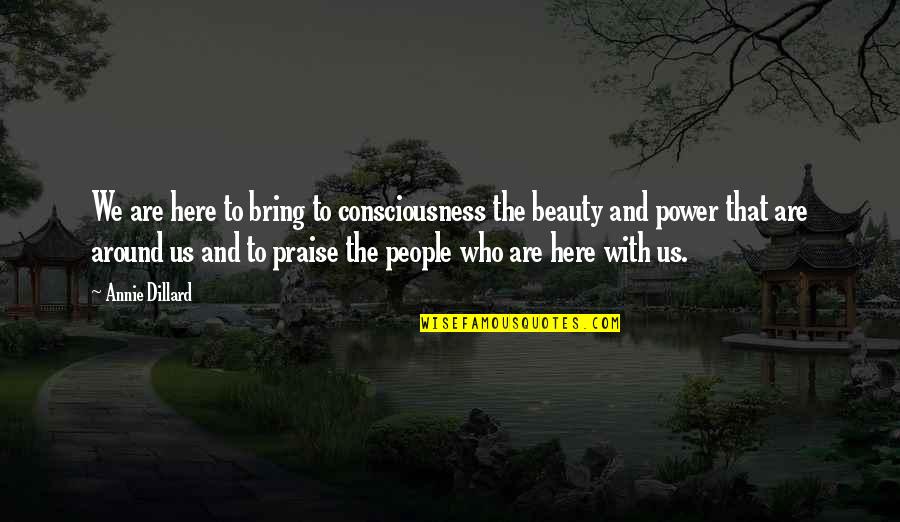 Analisis Jabatan Quotes By Annie Dillard: We are here to bring to consciousness the Analisis Jabatan Quotes By Annie Dillard: We are here to bring to consciousness the