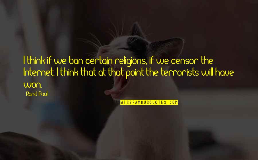 Analisis Jabatan Quotes By Rand Paul: I think if we ban certain religions, if Analisis Jabatan Quotes By Rand Paul: I think if we ban certain religions, if