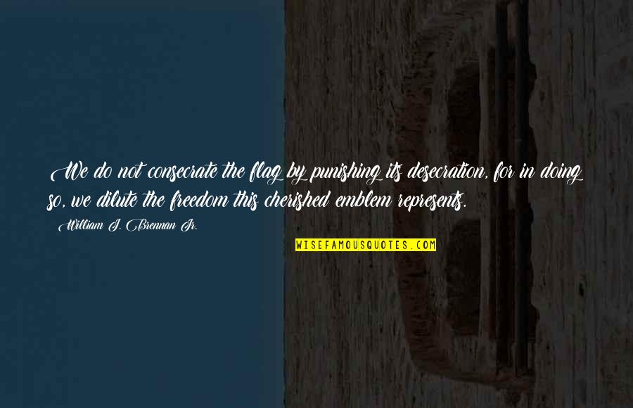 Analisis Jabatan Quotes By William J. Brennan Jr.: We do not consecrate the flag by punishing Analisis Jabatan Quotes By William J. Brennan Jr.: We do not consecrate the flag by punishing