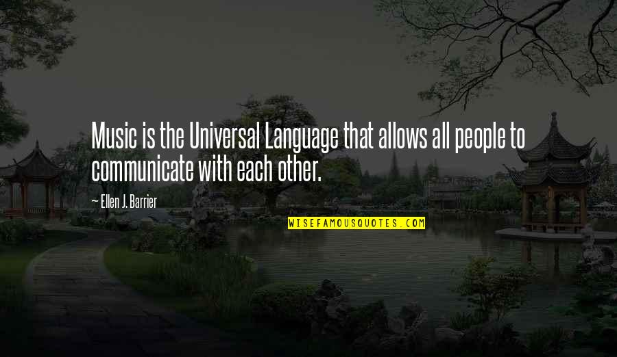 Anality Quotes By Ellen J. Barrier: Music is the Universal Language that allows all