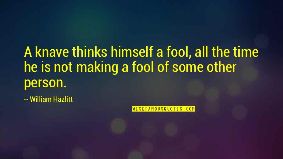 Anality Quotes By William Hazlitt: A knave thinks himself a fool, all the