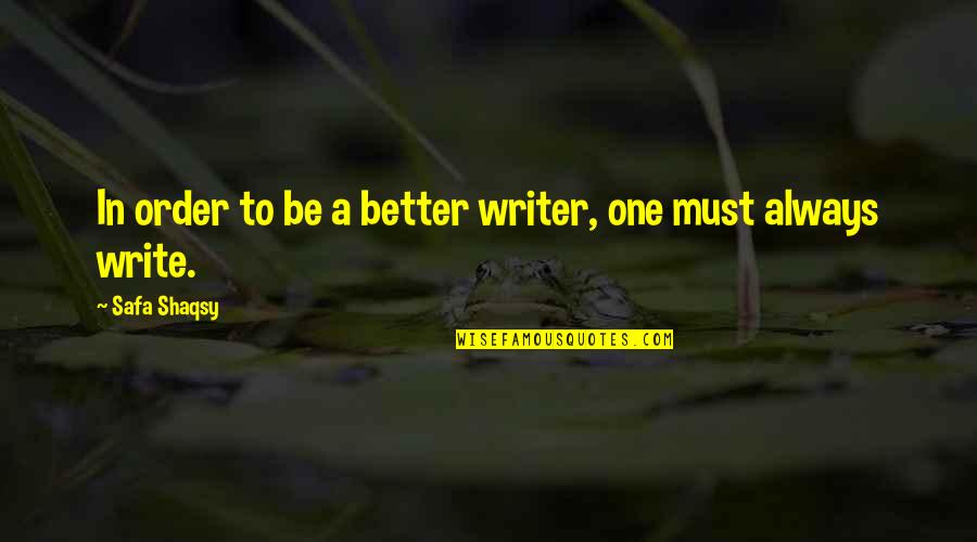 Analiza Pest Quotes By Safa Shaqsy: In order to be a better writer, one