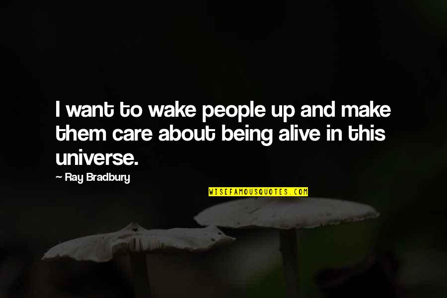 Analiza Pjesme Quotes By Ray Bradbury: I want to wake people up and make