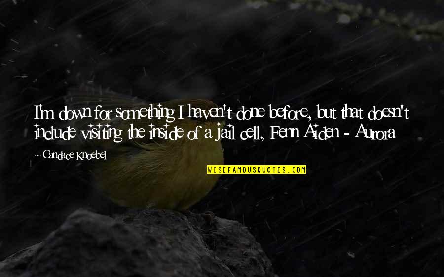 Analizando O Quotes By Candace Knoebel: I'm down for something I haven't done before, Analizando O Quotes By Candace Knoebel: I'm down for something I haven't done before,