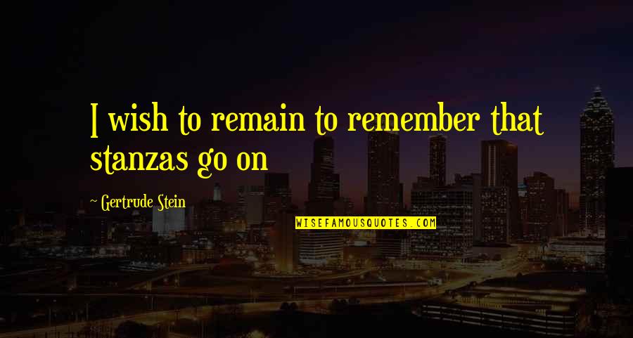 Analizando O Quotes By Gertrude Stein: I wish to remain to remember that stanzas Analizando O Quotes By Gertrude Stein: I wish to remain to remember that stanzas