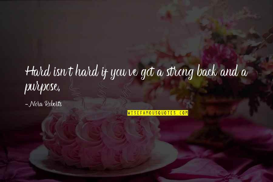 Analizando O Quotes By Nora Roberts: Hard isn't hard if you've got a strong Analizando O Quotes By Nora Roberts: Hard isn't hard if you've got a strong