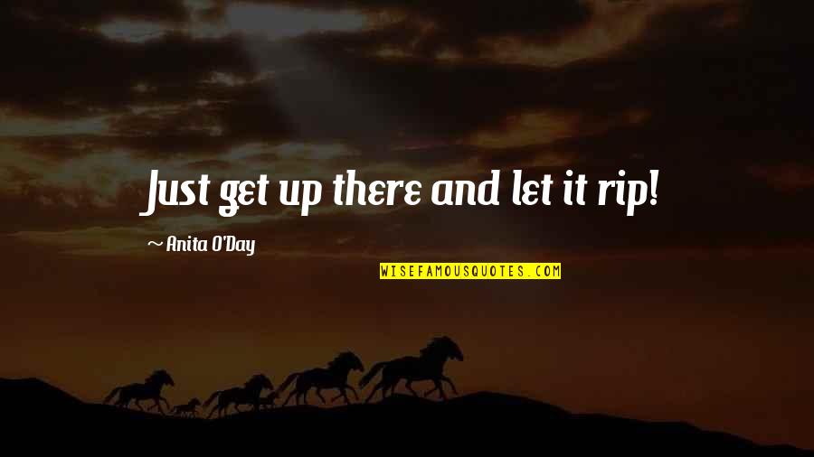 Analize Quotes By Anita O'Day: Just get up there and let it rip! Analize Quotes By Anita O'Day: Just get up there and let it rip!