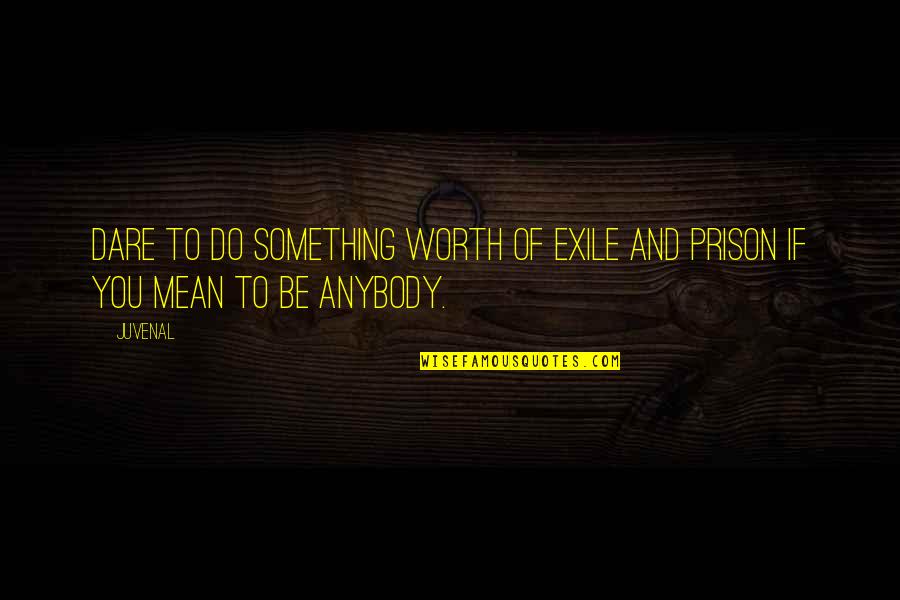 Analog Girl Quotes By Juvenal: Dare to do something worth of exile and
