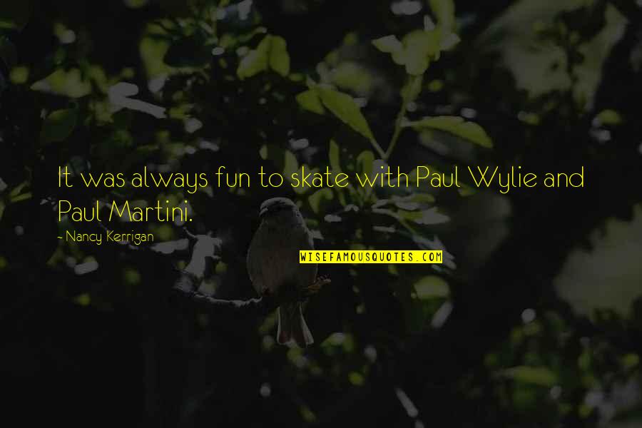 Analog Girl Quotes By Nancy Kerrigan: It was always fun to skate with Paul Analog Girl Quotes By Nancy Kerrigan: It was always fun to skate with Paul