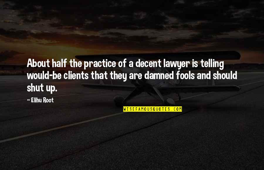 Analog Photo Quotes By Elihu Root: About half the practice of a decent lawyer