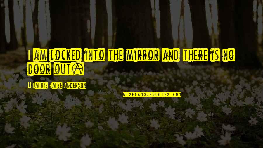 Analog Photo Quotes By Laurie Halse Anderson: I am locked into the mirror and there