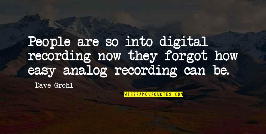 Analog Quotes By Dave Grohl: People are so into digital recording now they