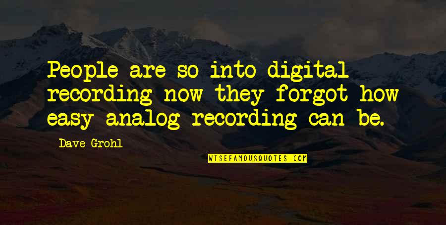 Analog Vs Digital Quotes By Dave Grohl: People are so into digital recording now they