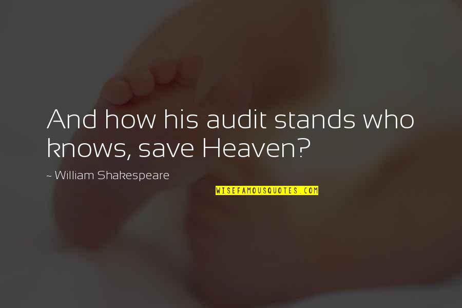 Analogi Cinta Berdua Quotes By William Shakespeare: And how his audit stands who knows, save