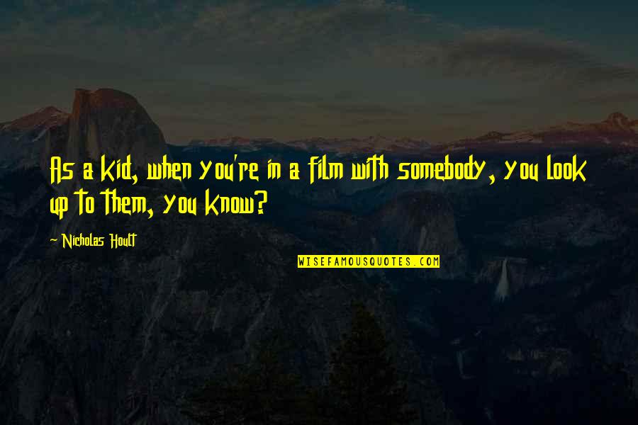 Analogically Examples Quotes By Nicholas Hoult: As a kid, when you're in a film