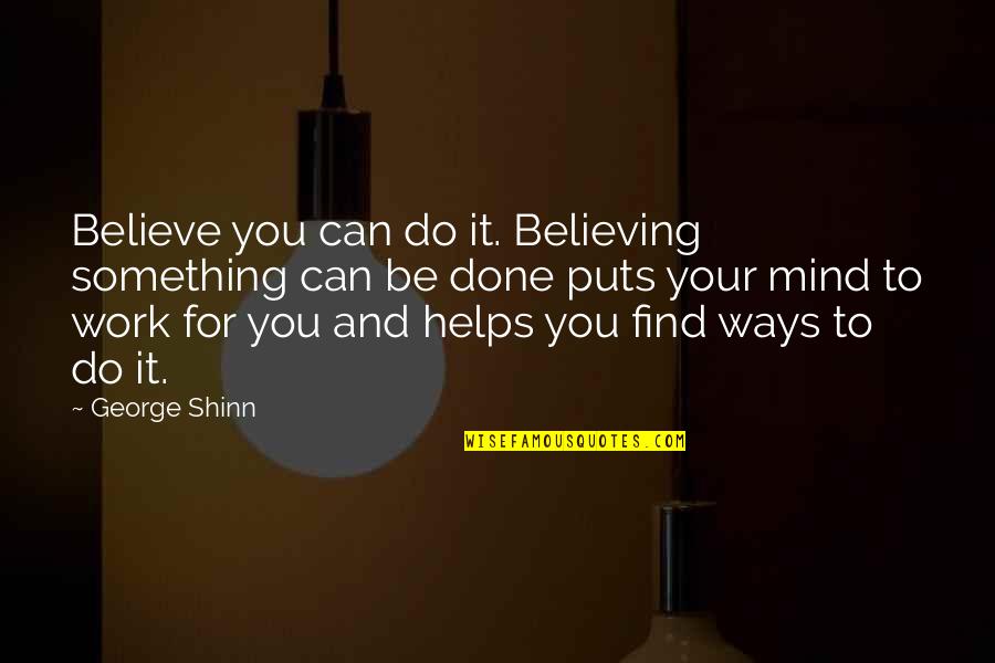 Analogous Colors Quotes By George Shinn: Believe you can do it. Believing something can