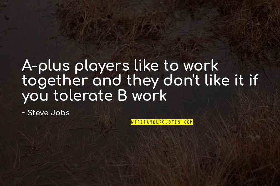 Analogue Photography Quotes By Steve Jobs: A-plus players like to work together and they