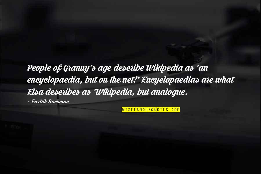 Analogue Quotes By Fredrik Backman: People of Granny's age describe Wikipedia as 'an
