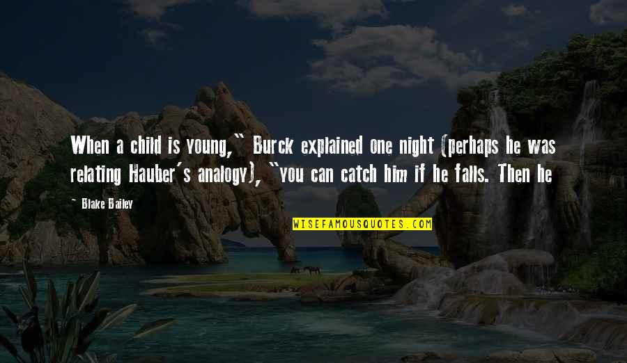 Analogy Quotes By Blake Bailey: When a child is young," Burck explained one Analogy Quotes By Blake Bailey: When a child is young," Burck explained one