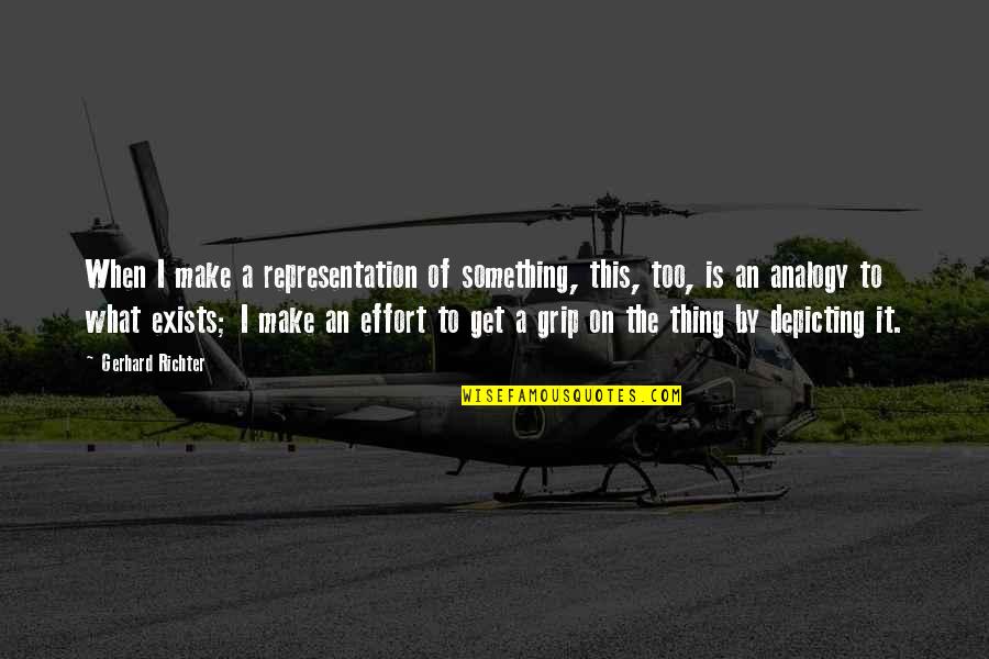 Analogy Quotes By Gerhard Richter: When I make a representation of something, this, Analogy Quotes By Gerhard Richter: When I make a representation of something, this,