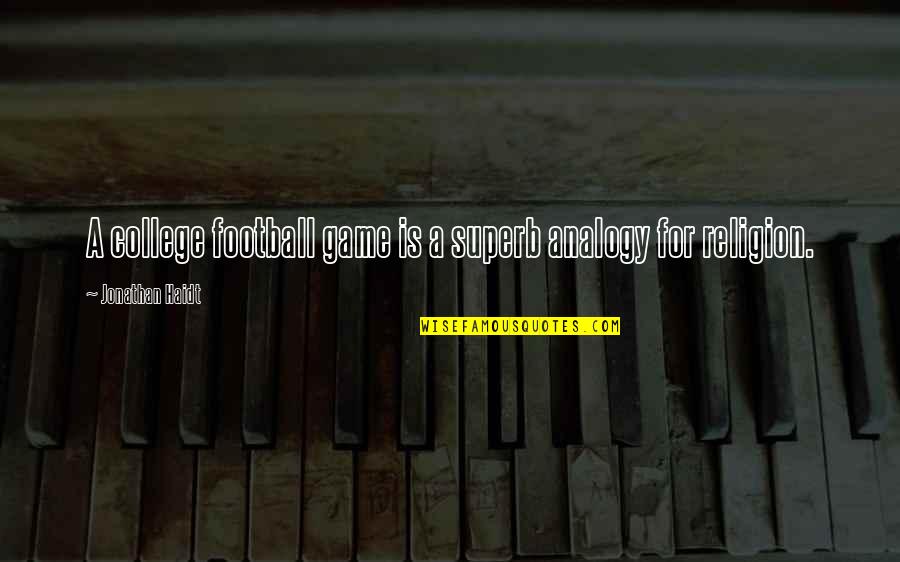 Analogy Quotes By Jonathan Haidt: A college football game is a superb analogy Analogy Quotes By Jonathan Haidt: A college football game is a superb analogy