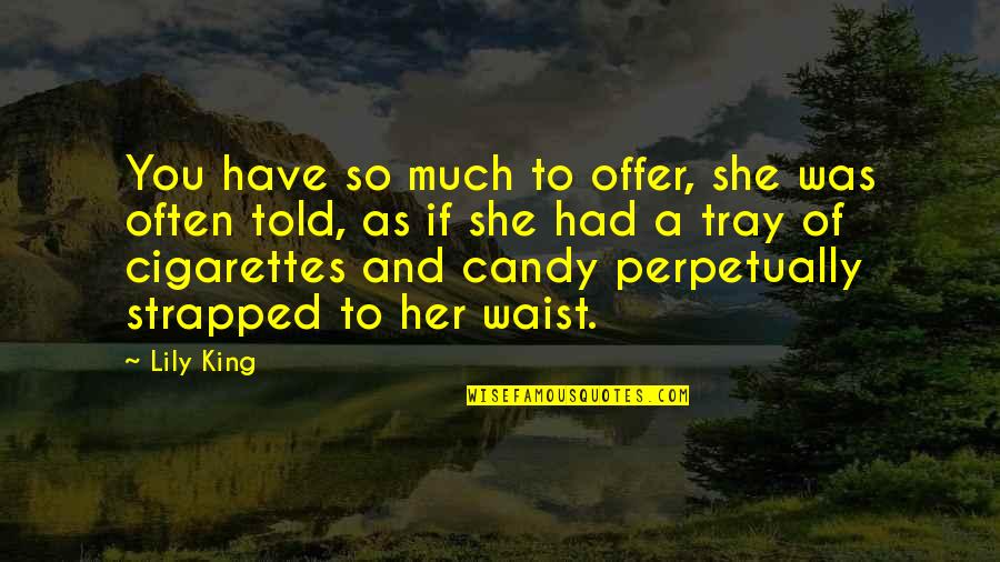 Analogy Quotes By Lily King: You have so much to offer, she was Analogy Quotes By Lily King: You have so much to offer, she was