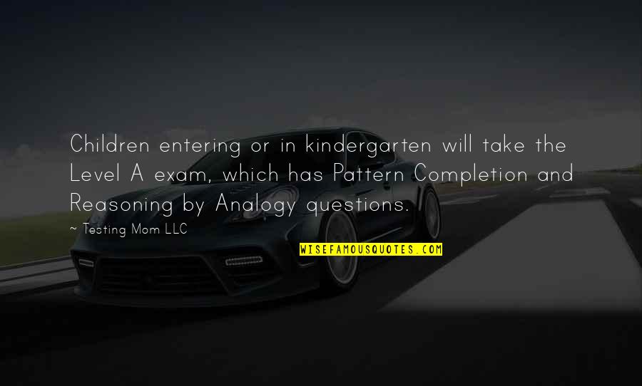 Analogy Quotes By Testing Mom LLC: Children entering or in kindergarten will take the Analogy Quotes By Testing Mom LLC: Children entering or in kindergarten will take the