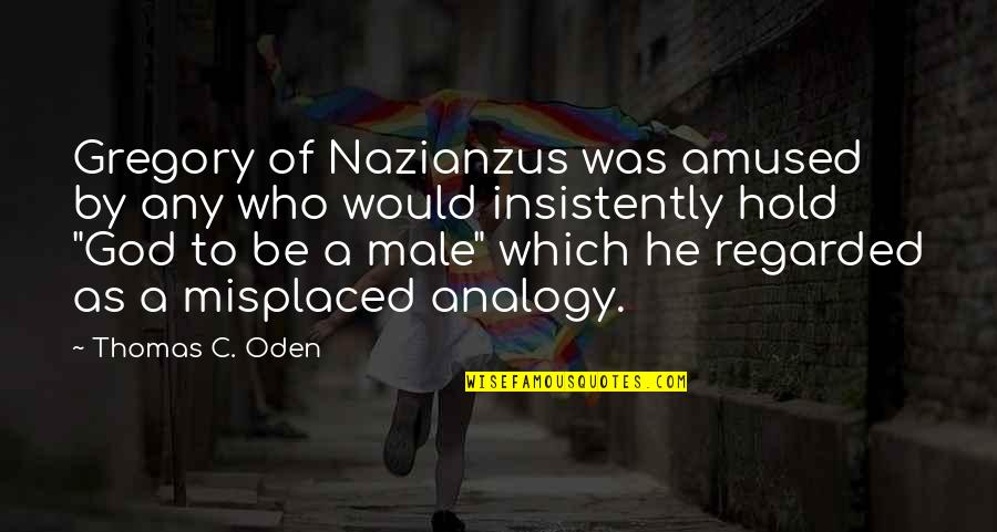 Analogy Quotes By Thomas C. Oden: Gregory of Nazianzus was amused by any who Analogy Quotes By Thomas C. Oden: Gregory of Nazianzus was amused by any who