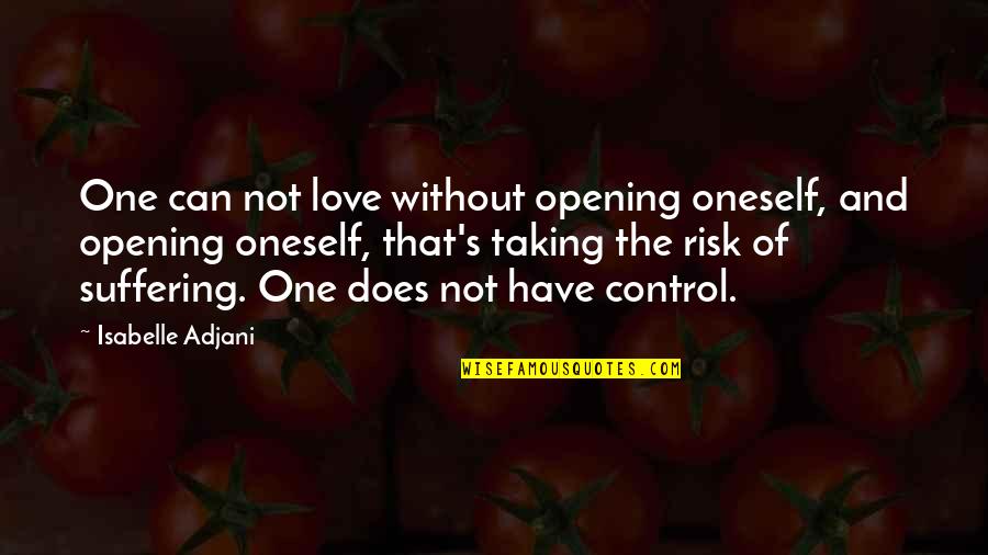 Analogys Quotes By Isabelle Adjani: One can not love without opening oneself, and