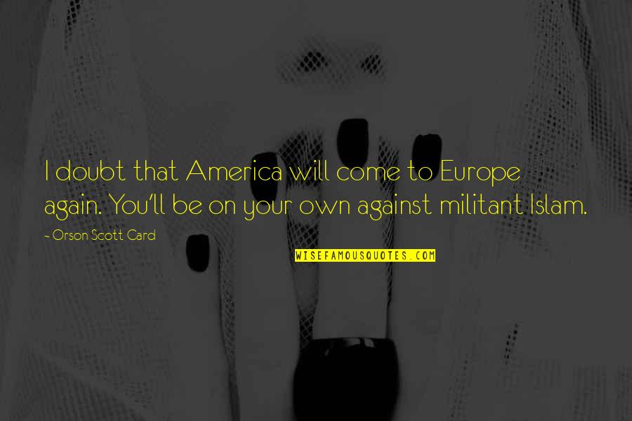 Analogys Quotes By Orson Scott Card: I doubt that America will come to Europe