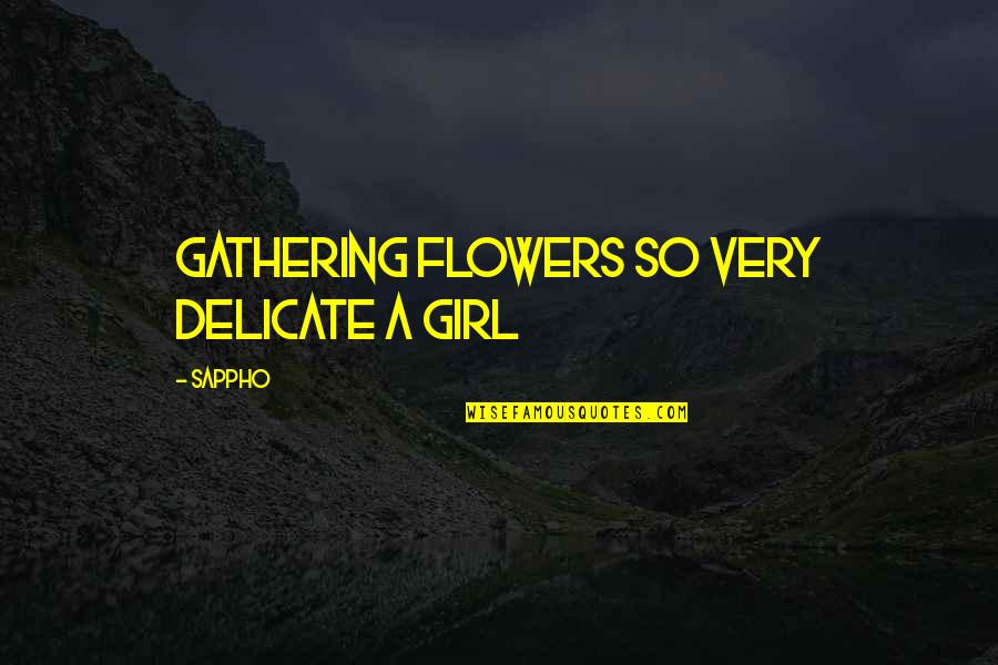 Analogys Quotes By Sappho: gathering flowers so very delicate a girl